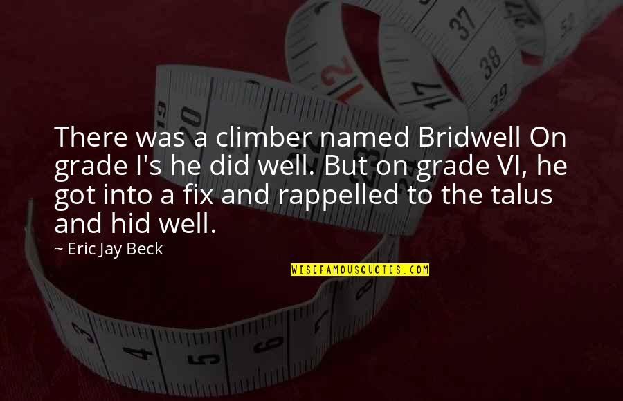 Liquid Silver Books Quotes By Eric Jay Beck: There was a climber named Bridwell On grade