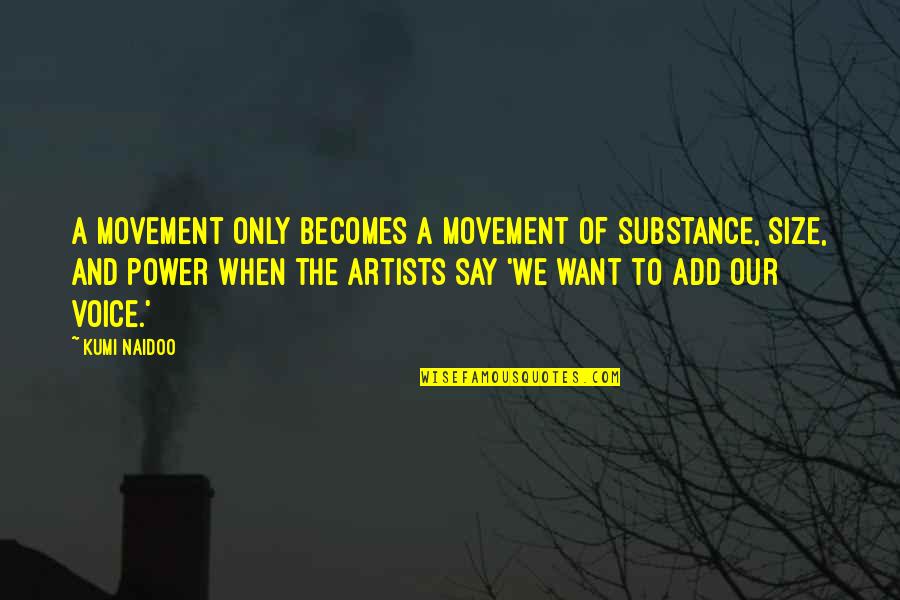 Liquid Silver Books Quotes By Kumi Naidoo: A movement only becomes a movement of substance,