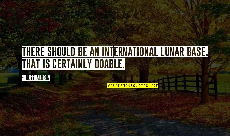 Liquid Zones Quotes By Buzz Aldrin: There should be an international lunar base. That