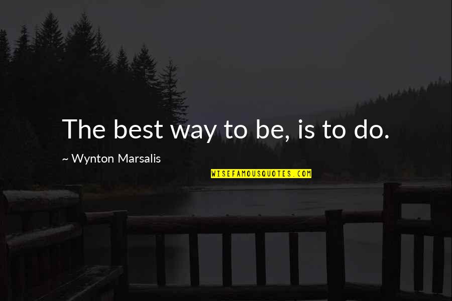 Liquidar Imt Quotes By Wynton Marsalis: The best way to be, is to do.