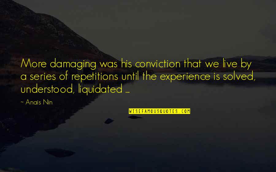 Liquidated Quotes By Anais Nin: More damaging was his conviction that we live Liquidated Quotes By Anais Nin: More damaging was his conviction that we live