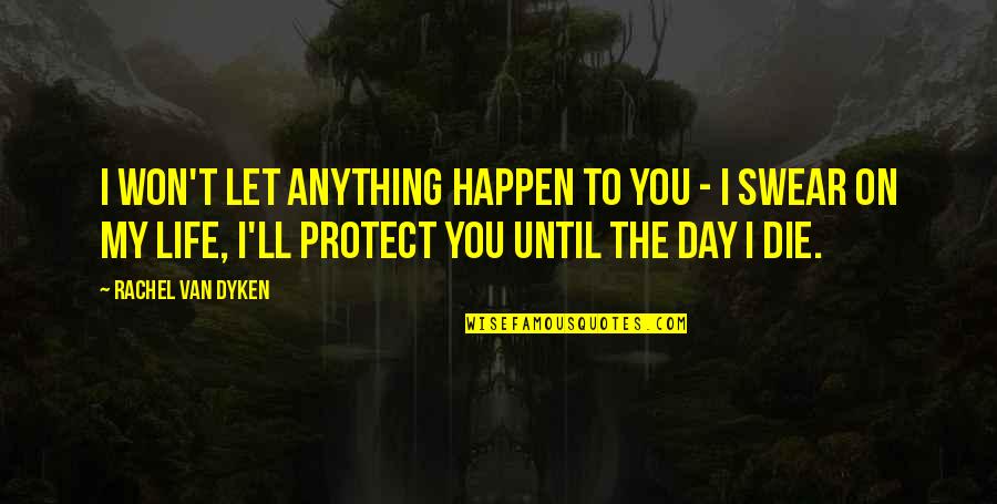 Liquidated Quotes By Rachel Van Dyken: I won't let anything happen to you - Liquidated Quotes By Rachel Van Dyken: I won't let anything happen to you -