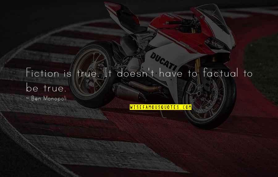 Liquidation Quotes By Ben Monopoli: Fiction is true. It doesn't have to factual Liquidation Quotes By Ben Monopoli: Fiction is true. It doesn't have to factual