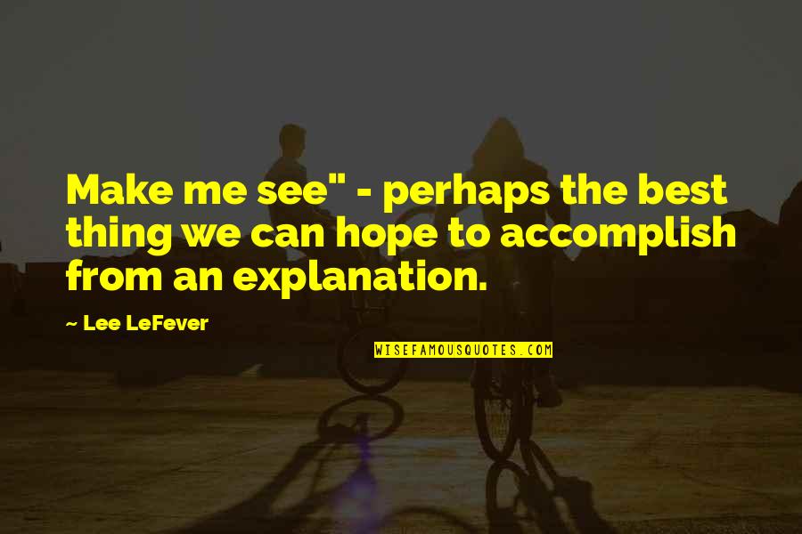 Liquidations Quotes By Lee LeFever: Make me see" - perhaps the best thing