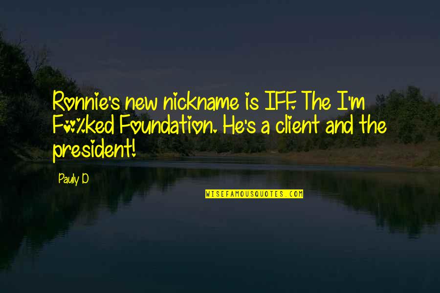 Liquidations Quotes By Pauly D: Ronnie's new nickname is IFF. The I'm F*%ked