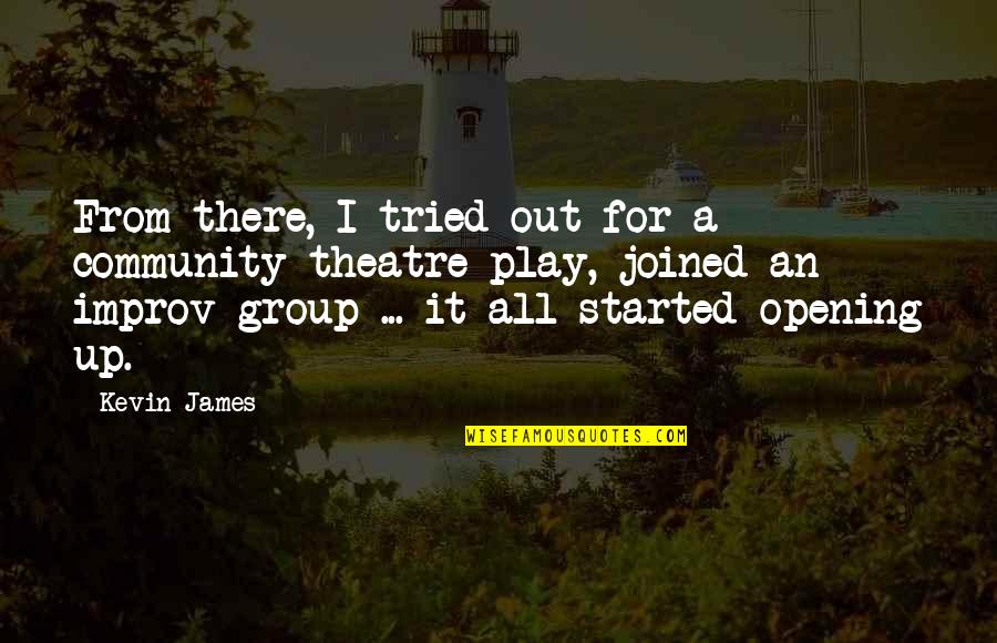 Liquides De Refroidissement Quotes By Kevin James: From there, I tried out for a community Liquides De Refroidissement Quotes By Kevin James: From there, I tried out for a community