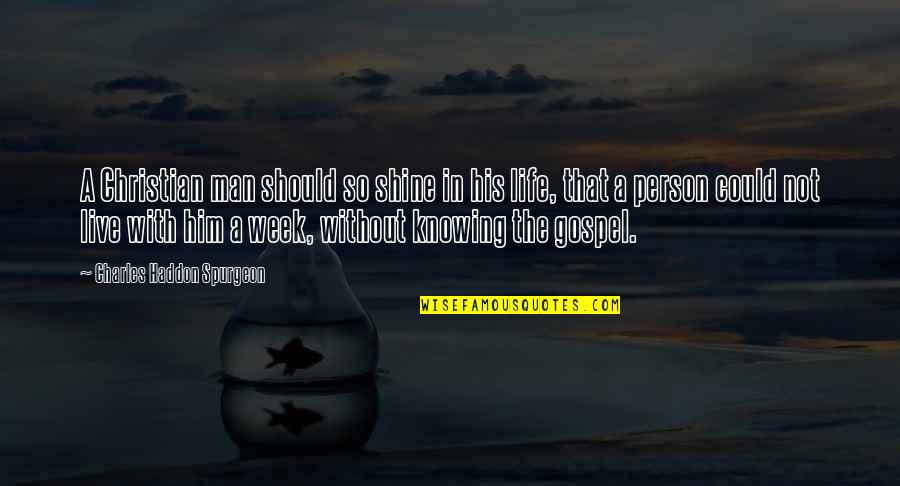 Liquified Organs Quotes By Charles Haddon Spurgeon: A Christian man should so shine in his Liquified Organs Quotes By Charles Haddon Spurgeon: A Christian man should so shine in his