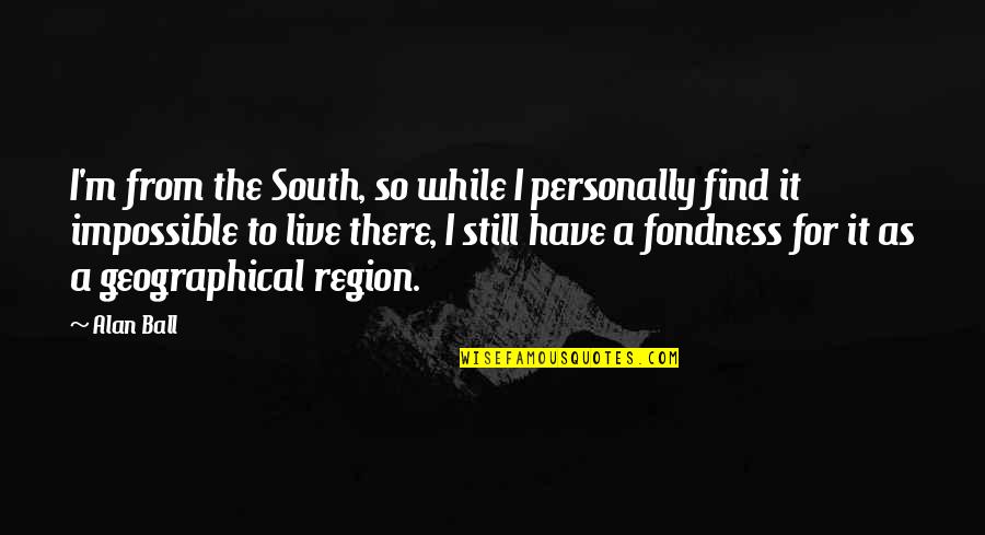 Liquify Tool Quotes By Alan Ball: I'm from the South, so while I personally