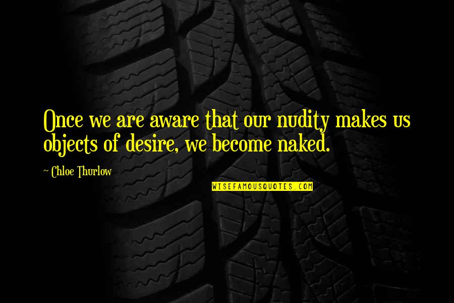 Liquify Tool Quotes By Chloe Thurlow: Once we are aware that our nudity makes