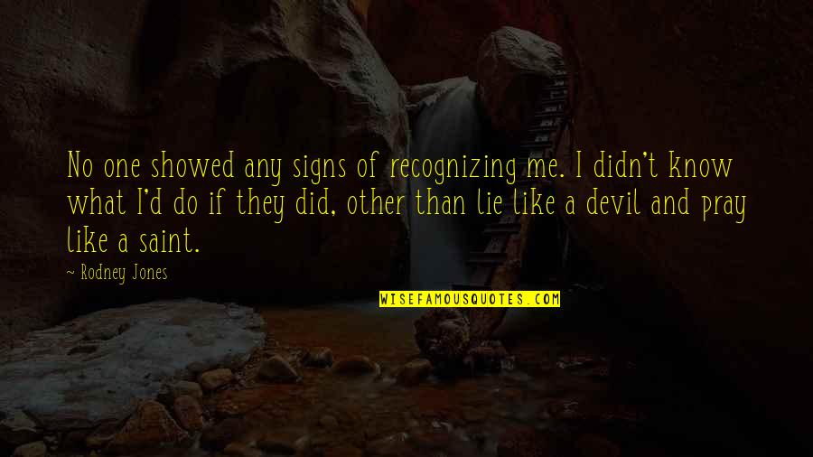 Liquor Love Quotes By Rodney Jones: No one showed any signs of recognizing me.