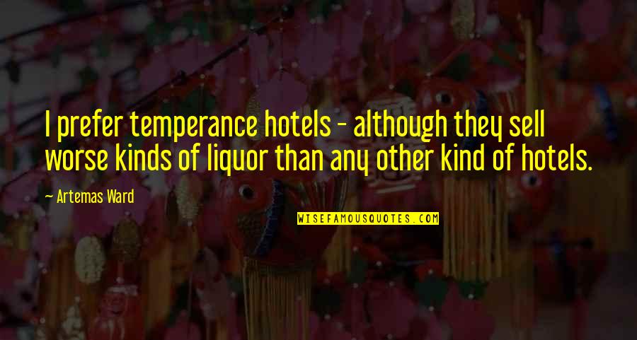 Liquor Quotes By Artemas Ward: I prefer temperance hotels - although they sell Liquor Quotes By Artemas Ward: I prefer temperance hotels - although they sell