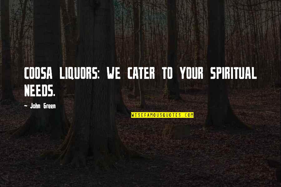 Liquors Quotes By John Green: COOSA LIQUORS: WE CATER TO YOUR SPIRITUAL NEEDS.