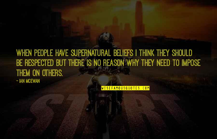 Lira And Elian Quotes By Ian McEwan: When people have supernatural beliefs I think they Lira And Elian Quotes By Ian McEwan: When people have supernatural beliefs I think they