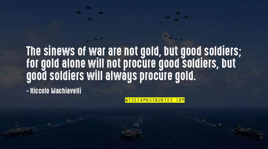 Lira And Elian Quotes By Niccolo Machiavelli: The sinews of war are not gold, but Lira And Elian Quotes By Niccolo Machiavelli: The sinews of war are not gold, but