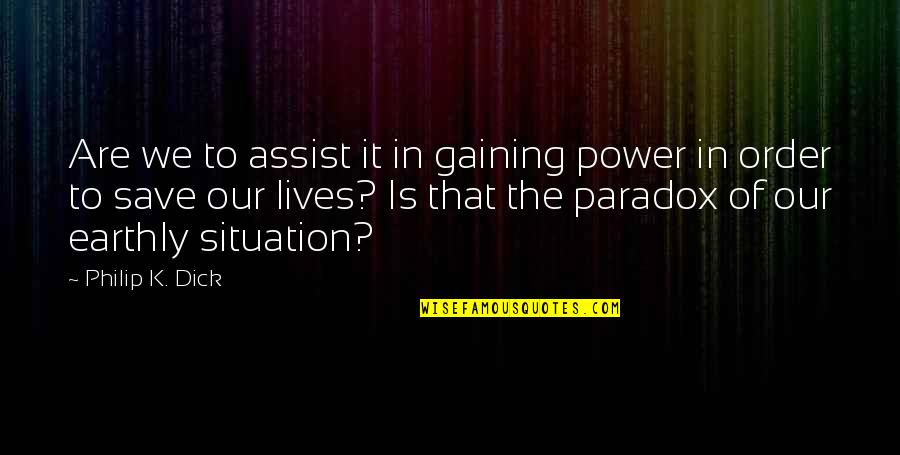Lira And Elian Quotes By Philip K. Dick: Are we to assist it in gaining power Lira And Elian Quotes By Philip K. Dick: Are we to assist it in gaining power