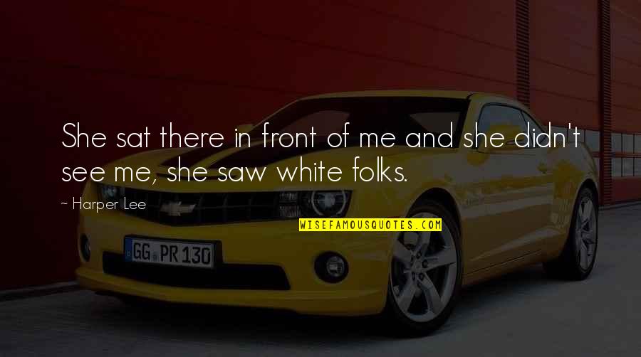 Lirah Bermudez Quotes By Harper Lee: She sat there in front of me and