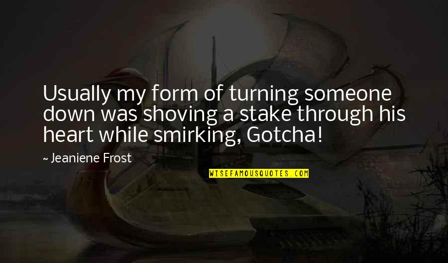 Lire La Quotes By Jeaniene Frost: Usually my form of turning someone down was Lire La Quotes By Jeaniene Frost: Usually my form of turning someone down was