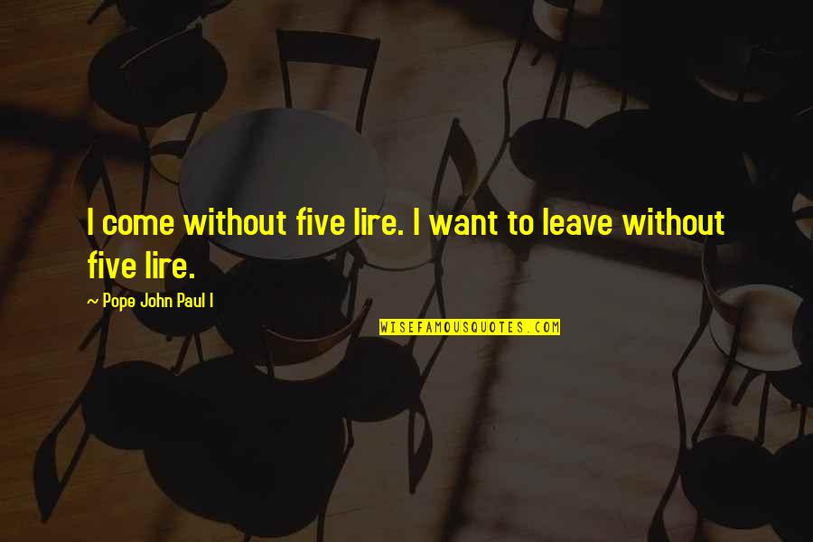 Lire Quotes By Pope John Paul I: I come without five lire. I want to