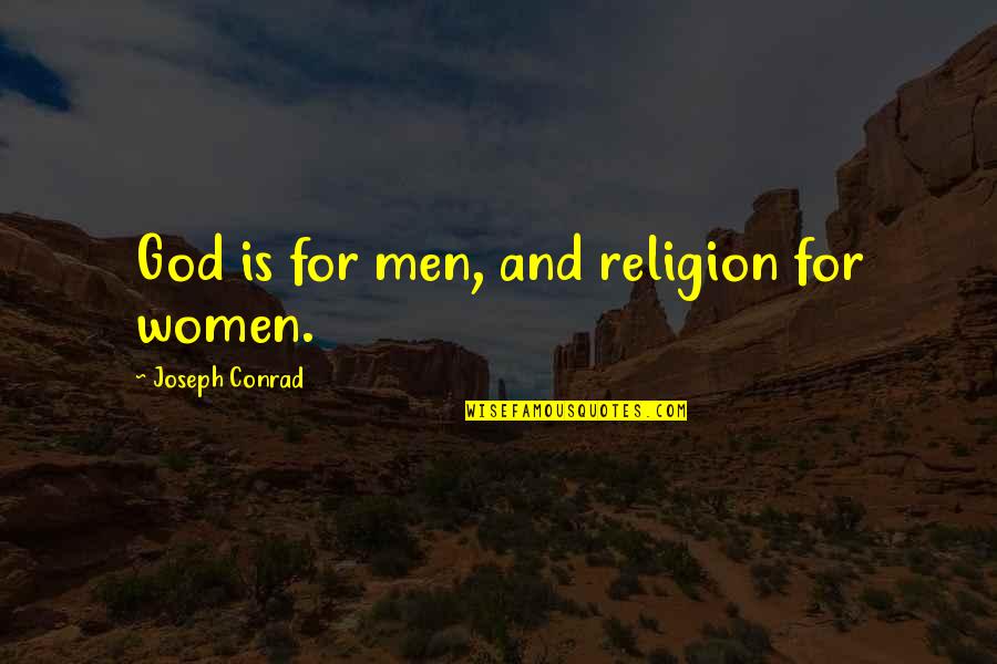 Lirescan Quotes By Joseph Conrad: God is for men, and religion for women. Lirescan Quotes By Joseph Conrad: God is for men, and religion for women.