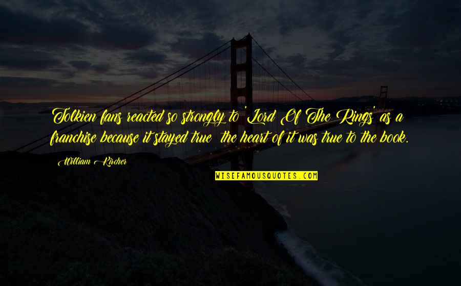 Lirianos Tire Quotes By William Kircher: Tolkien fans reacted so strongly to 'Lord Of Lirianos Tire Quotes By William Kircher: Tolkien fans reacted so strongly to 'Lord Of