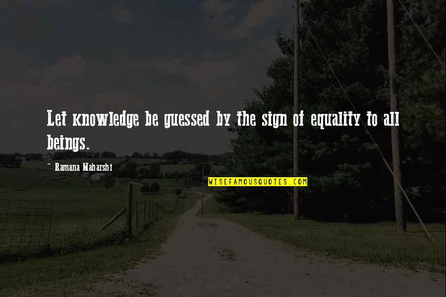 Lirica De Canciones Quotes By Ramana Maharshi: Let knowledge be guessed by the sign of Lirica De Canciones Quotes By Ramana Maharshi: Let knowledge be guessed by the sign of