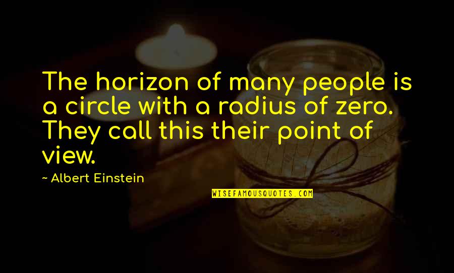 Lirica Quotes By Albert Einstein: The horizon of many people is a circle