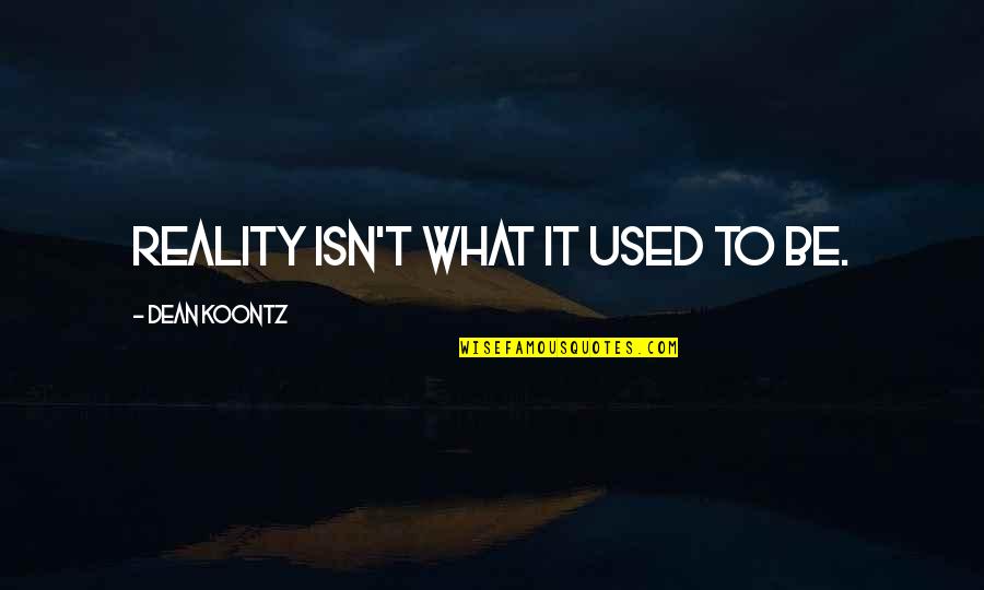 Lirico In Spanish Quotes By Dean Koontz: Reality isn't what it used to be. Lirico In Spanish Quotes By Dean Koontz: Reality isn't what it used to be.