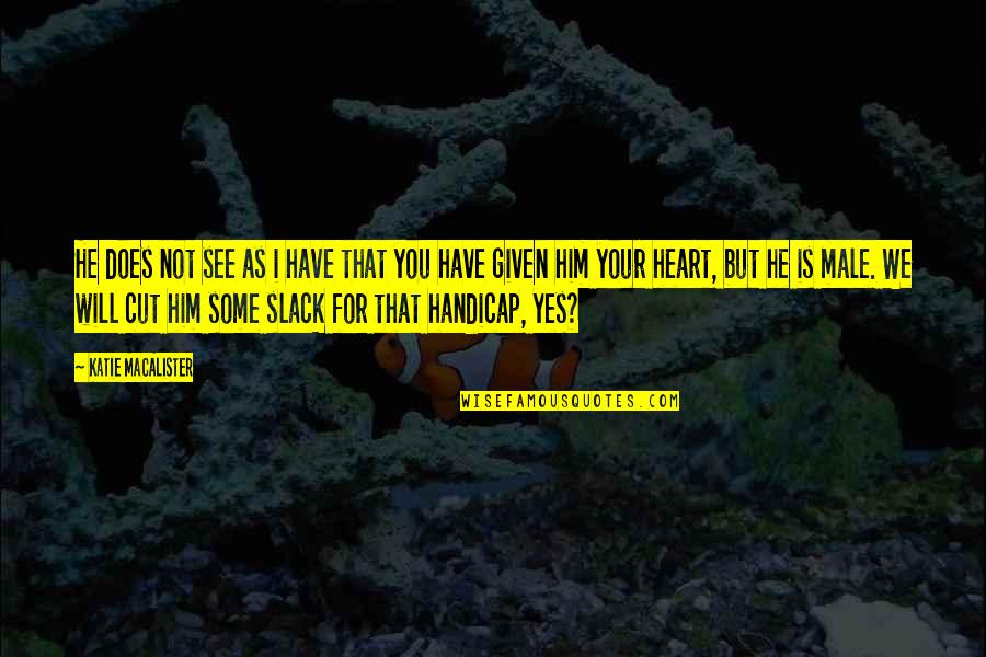 Liril Ad Quotes By Katie MacAlister: He does not see as i have that Liril Ad Quotes By Katie MacAlister: He does not see as i have that