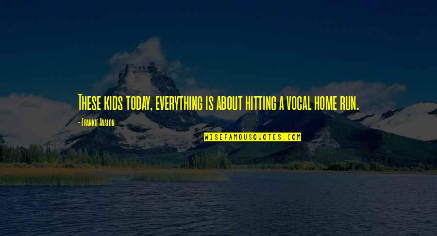 Lirism Obiectiv Quotes By Frankie Avalon: These kids today, everything is about hitting a