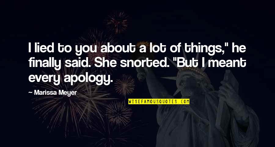 Liritzis Vassilis Quotes By Marissa Meyer: I lied to you about a lot of Liritzis Vassilis Quotes By Marissa Meyer: I lied to you about a lot of