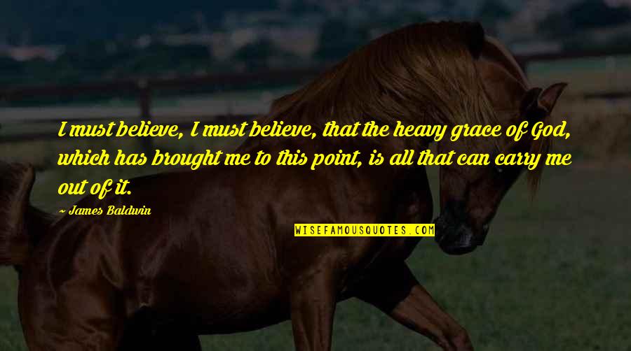 Lirra Quotes By James Baldwin: I must believe, I must believe, that the