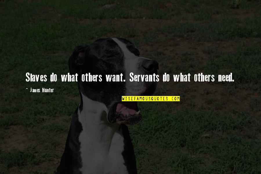 Lirry Stayne Quotes By James Hunter: Slaves do what others want. Servants do what