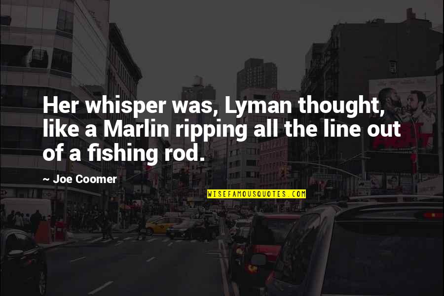 Lirry Stayne Quotes By Joe Coomer: Her whisper was, Lyman thought, like a Marlin