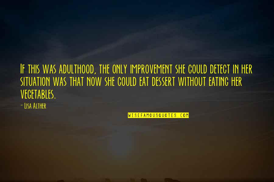 Lisa Alther Quotes By Lisa Alther: If this was adulthood, the only improvement she