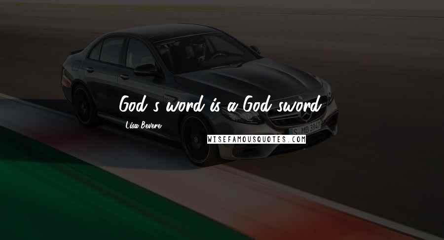 Lisa Bevere quotes: God's word is a God sword.