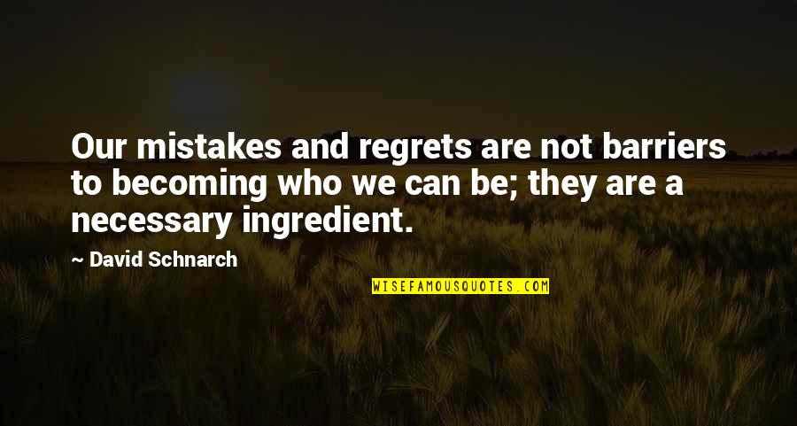 Lisa Bodell Quotes By David Schnarch: Our mistakes and regrets are not barriers to Lisa Bodell Quotes By David Schnarch: Our mistakes and regrets are not barriers to