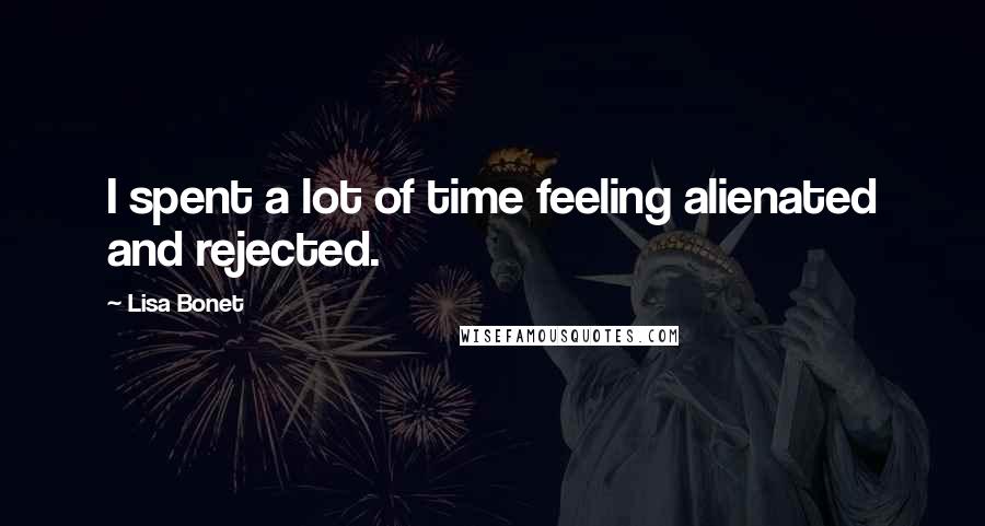 Lisa Bonet quotes: I spent a lot of time feeling alienated and rejected.