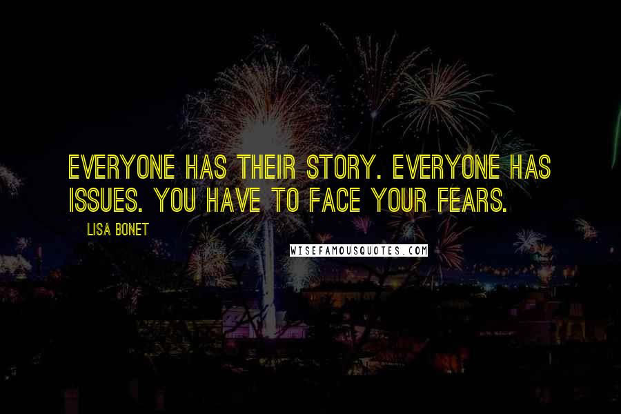 Lisa Bonet quotes: Everyone has their story. Everyone has issues. You have to face your fears.