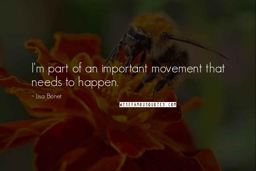 Lisa Bonet quotes: I'm part of an important movement that needs to happen.