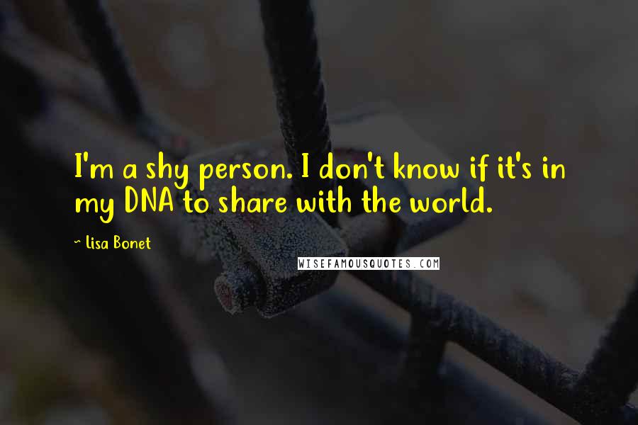 Lisa Bonet quotes: I'm a shy person. I don't know if it's in my DNA to share with the world.