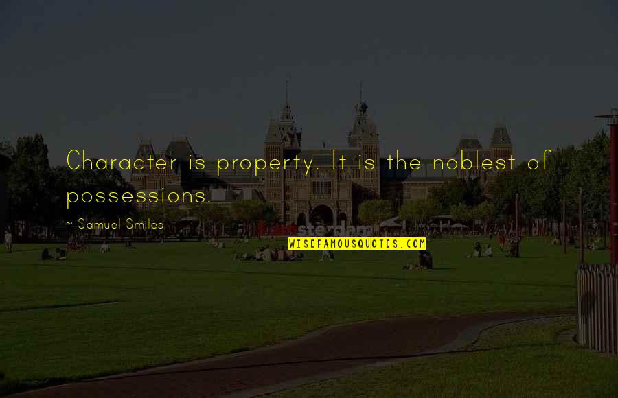 Lisa Cairns Quotes By Samuel Smiles: Character is property. It is the noblest of