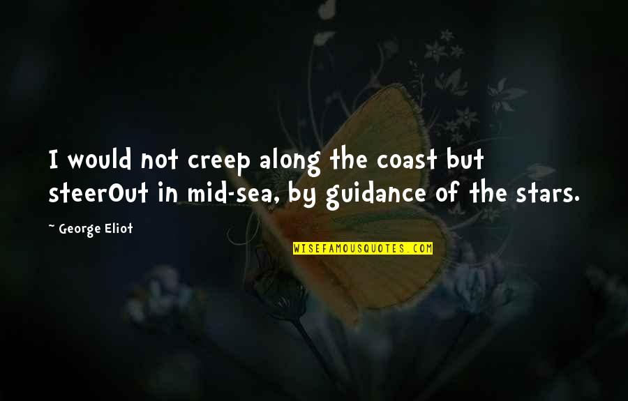 Lisa Congdon Inspirational Quotes By George Eliot: I would not creep along the coast but