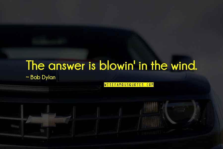 Lisa Congdon Quotes By Bob Dylan: The answer is blowin' in the wind. Lisa Congdon Quotes By Bob Dylan: The answer is blowin' in the wind.