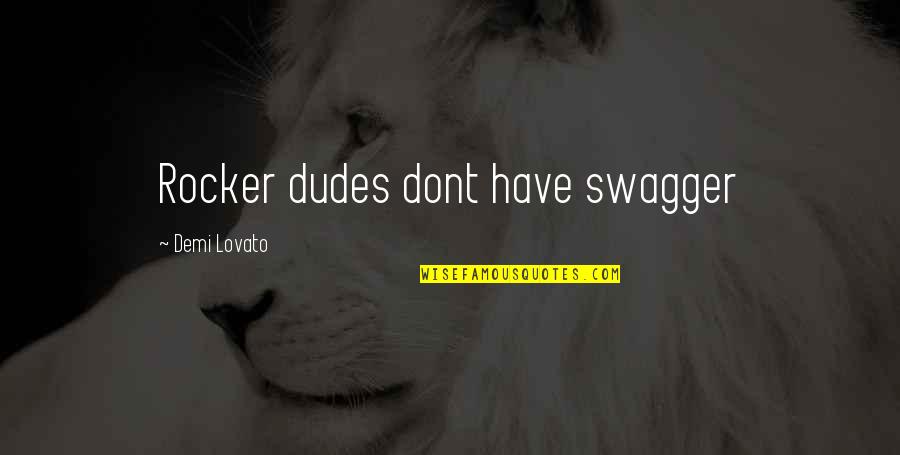 Lisa Congdon Quotes By Demi Lovato: Rocker dudes dont have swagger Lisa Congdon Quotes By Demi Lovato: Rocker dudes dont have swagger