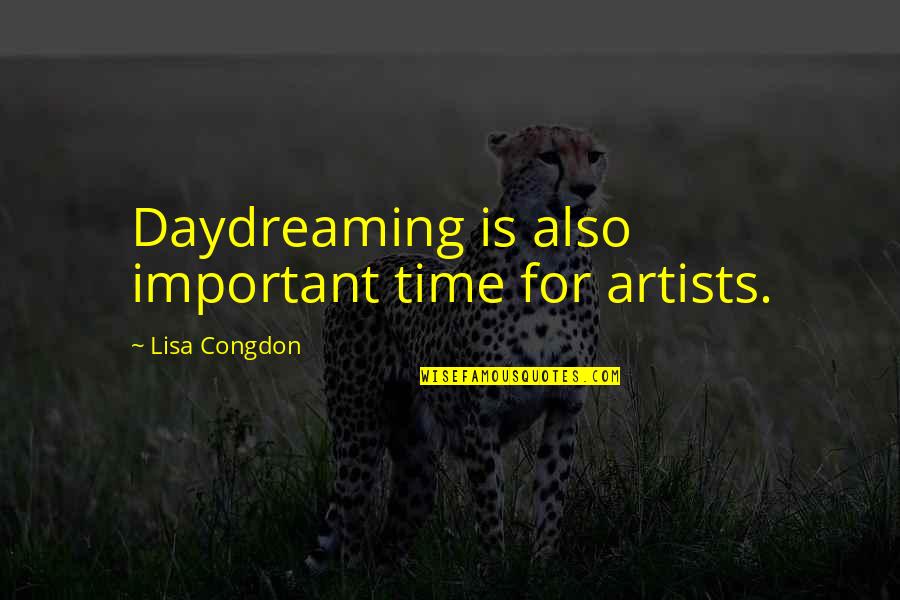 Lisa Congdon Quotes By Lisa Congdon: Daydreaming is also important time for artists. Lisa Congdon Quotes By Lisa Congdon: Daydreaming is also important time for artists.