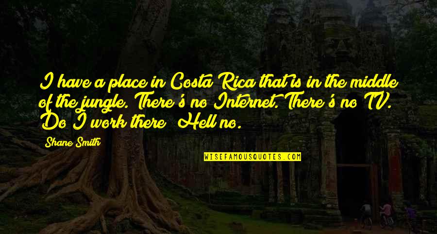 Lisa Congdon Quotes By Shane Smith: I have a place in Costa Rica that Lisa Congdon Quotes By Shane Smith: I have a place in Costa Rica that