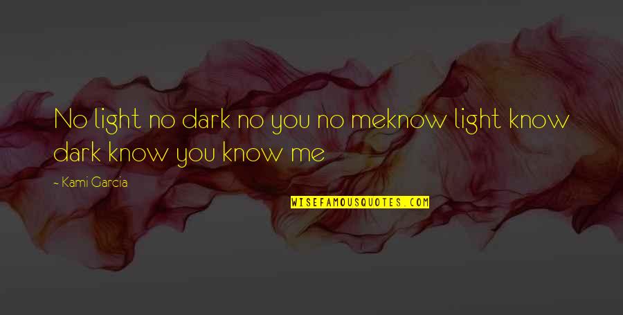 Lisa Dauro Quotes By Kami Garcia: No light no dark no you no meknow