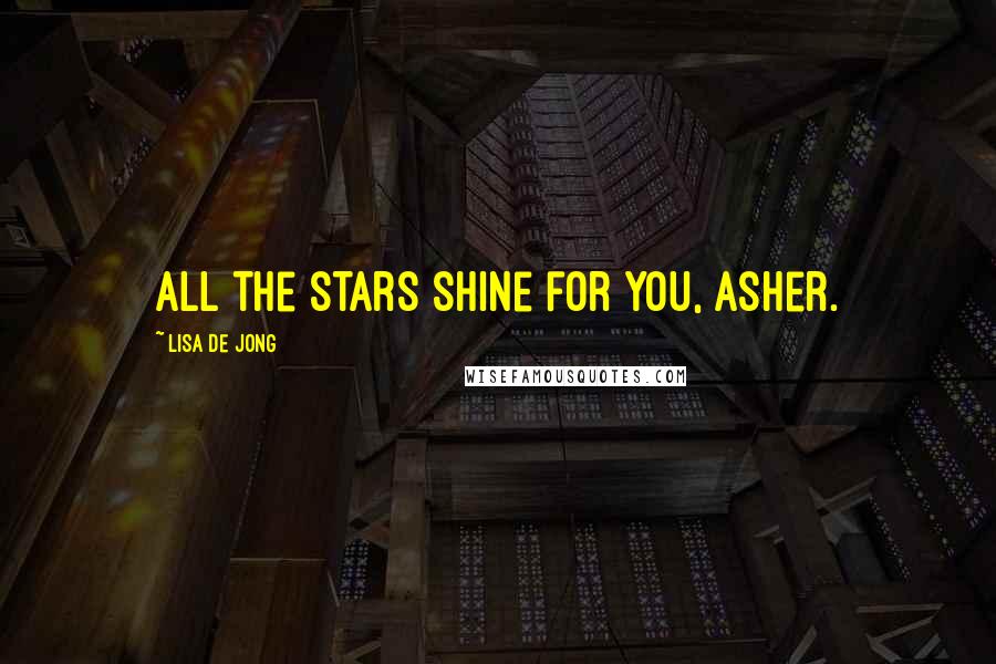 Lisa De Jong quotes: All the stars shine for you, Asher.