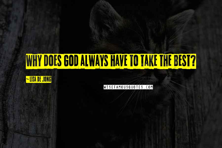 Lisa De Jong quotes: Why does God always have to take the best?