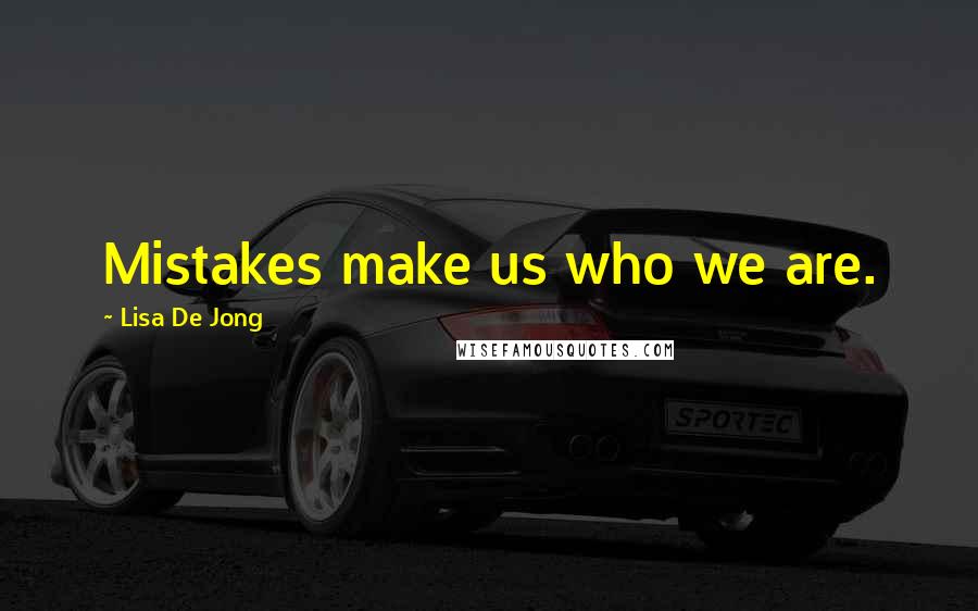 Lisa De Jong quotes: Mistakes make us who we are.